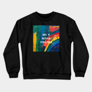 Life is Better Together Crewneck Sweatshirt